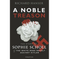 A Noble Treason: The Story of Sophie Scholl and the White Rose Revolt Against Hitler - Paperback