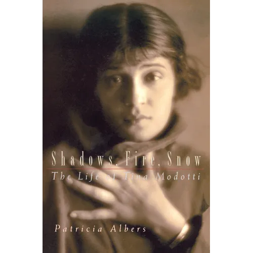 Shadows, Fire, Snow: The Life of Tina Modotti - Paperback