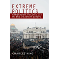 Extreme Politics: Nationalism, Violence, and the End of Eastern Europe - Paperback