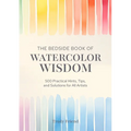 The Bedside Book of Watercolor Wisdom: 500 Practical Hints, Tips, and Solutions for All Artists - Hardcover