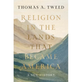 Religion in the Lands That Became America: A New History - Hardcover