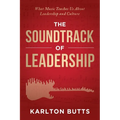 The Soundtrack of Leadership: What Music Teaches Us About Leadership and Culture - Paperback
