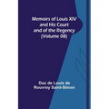 Memoirs of Louis XIV and His Court and of the Regency (Volume 08) - Paperback