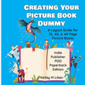 Creating Your Picture Book Dummy: A Layout Guide for 32, 40, & 48 Page Picture Books - Paperback Edition - Paperback