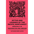 Myths and Legends of the Pacific Northwest - Especially of Washington and Oregon - Paperback