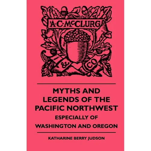 Myths and Legends of the Pacific Northwest - Especially of Washington and Oregon - Paperback