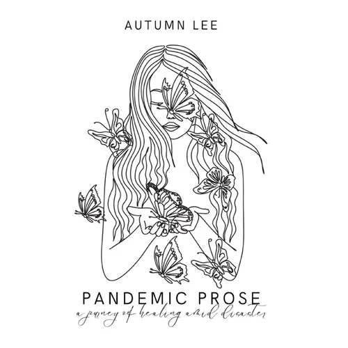 A Pandemic Prose: A Journey of Healing Amid Disaster - Paperback