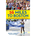 26 Miles to Boston: A Guide to the World's Most Famous Marathon - Paperback