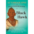 Autobiography of Ma-Ka-Tai-Me-She-Kia-Kiak;or, Black Hawk Embracing the Traditions of His Nation, Various Wars in Which He has Been Engaged, and His A - Paperback