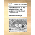 A Short Account, of the Principal Seats and Gardens, in and about Twickenham. - Paperback