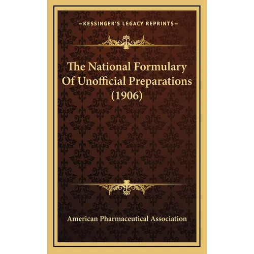 The National Formulary Of Unofficial Preparations (1906) - Hardcover