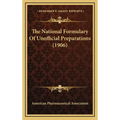 The National Formulary Of Unofficial Preparations (1906) - Hardcover