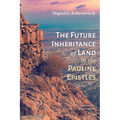 The Future Inheritance of Land in the Pauline Epistles - Hardcover