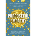 Purposeful Empathy: Tapping Our Hidden Superpower for Personal, Organizational, and Social Change - Hardcover