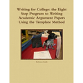 Writing for College: the Eight Step Program to Writing Academic Argument Papers Using the Template Method - Paperback