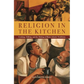 Religion in the Kitchen: Cooking, Talking, and the Making of Black Atlantic Traditions - Paperback