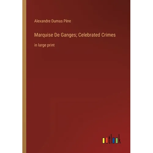 Marquise De Ganges; Celebrated Crimes: in large print - Paperback