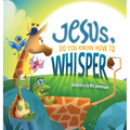 Jesus, Do You Know How To Whisper? - Hardcover