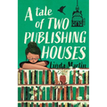 A Tale of Two Publishing Houses: A behind-the-scenes look into the publishing industry - Paperback