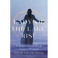 Lady of the Lake, Rise: A Heroine's Journey through Cancer to Wholeness - Paperback