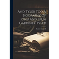 And Tyler Too A Biography Of John And Julia Gardiner Tyler - Paperback