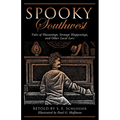 Spooky Southwest: Tales Of Hauntings, Strange Happenings, And Other Local Lore - Paperback