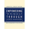 Empowering Yourself Through Good Manners: For Pre-Teen and Teen Boys - Hardcover