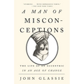 A Man of Misconceptions: The Life of an Eccentric in an Age of Change - Paperback