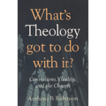 What's Theology Got to Do With It?: Convictions, Vitality, and the Church - Paperback