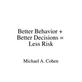 Better Behavior + Better Decisions = Less Risk - Paperback