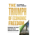 The Triumph of Economic Freedom: Debunking the Seven Great Myths of American Capitalism - Hardcover
