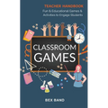 Classroom Games: Fun and Educational Games and Activities to Engage Students - Paperback