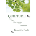 Quietude: Haiku and Other Stretches of the Imagination - Paperback
