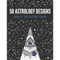 50 Astrology Designs: Adult Coloring Book - Over 50 coloring pages to color. - Paperback