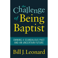 The Challenge of Being Baptist: Owning a Scandalous Past and an Uncertain Future - Paperback