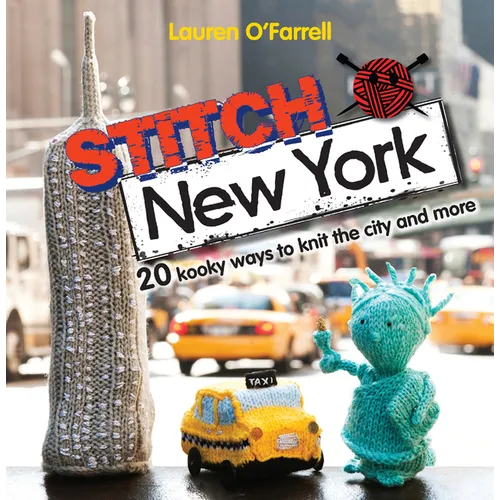 Stitch New York: 20 Kooky Ways to Knit the City and More - Paperback