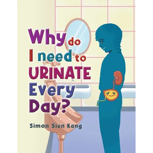 Why Do I Need To Urinate Every Day? - Paperback