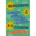 Microlearning in the K-12 Classroom: Short Bursts of Instruction for Breakthrough Understanding - Paperback