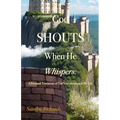 God Shouts When He Whispers: A Personal Testimony of God's Involvement in My Life - Paperback
