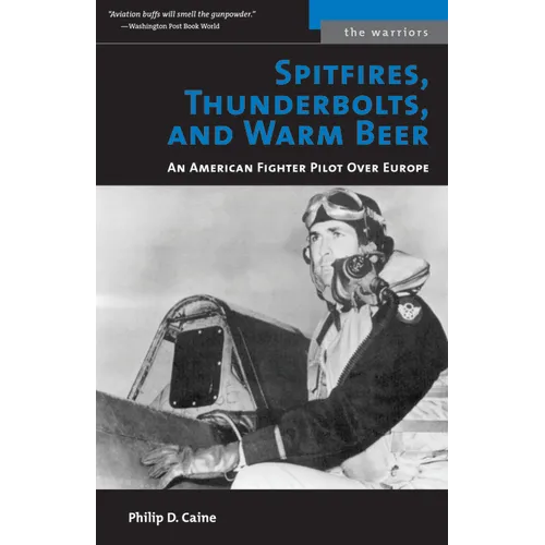 Spitfires, Thunderbolts, and Warm Beer: An American Fighter Pilot Over Europe - Paperback