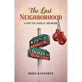 The Last Neighborhood: A South Philly Memoir - Paperback