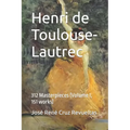 Henri de Toulouse-Lautrec: 312 Masterpieces (Volume I, 151 works) - Paperback