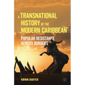 A Transnational History of the Modern Caribbean: Popular Resistance Across Borders - Paperback