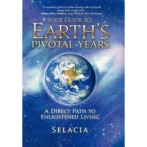 Your Guide to Earth's Pivotal Years: A Direct Path to Enlightened Living - Hardcover