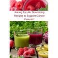 Juicing for Life: Nourishing Recipes to Support Cancer Patients" - Paperback