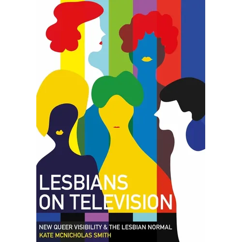 Lesbians on Television: New Queer Visibility & The Lesbian Normal - Paperback