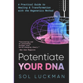 Potentiate Your DNA: A Practical Guide to Healing & Transformation with the Regenetics Method - Paperback