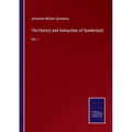 The History and Antiquities of Sunderland: Vol. I - Paperback
