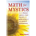 Math for Mystics: From the Fibonacci Sequence to Luna's Labyrinth to the Golden Section and Other Secrets of Sacred Geometry - Paperback