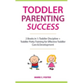 Toddler Parenting Success: 2 Books in 1: Toddler Discipline + Toddler Potty Training for Effective Toddler Care & Development - Paperback